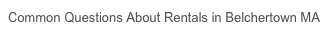 Common Questions About Rentals in Belchertown MA