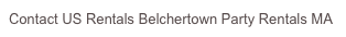 Contact US Rentals Belchertown Party Rentals MA